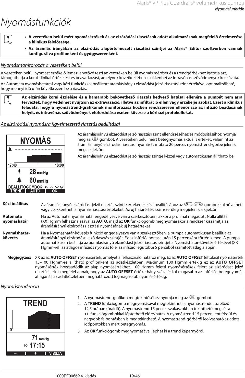 Nyomásmonitorozás a vezetéken belül vezetéken belüli nyomást érzékelő lemez lehetővé teszi az vezetéken belüli nyomás mérését és a trendgörbékhez igazítja azt, támogathatja a korai klinikai
