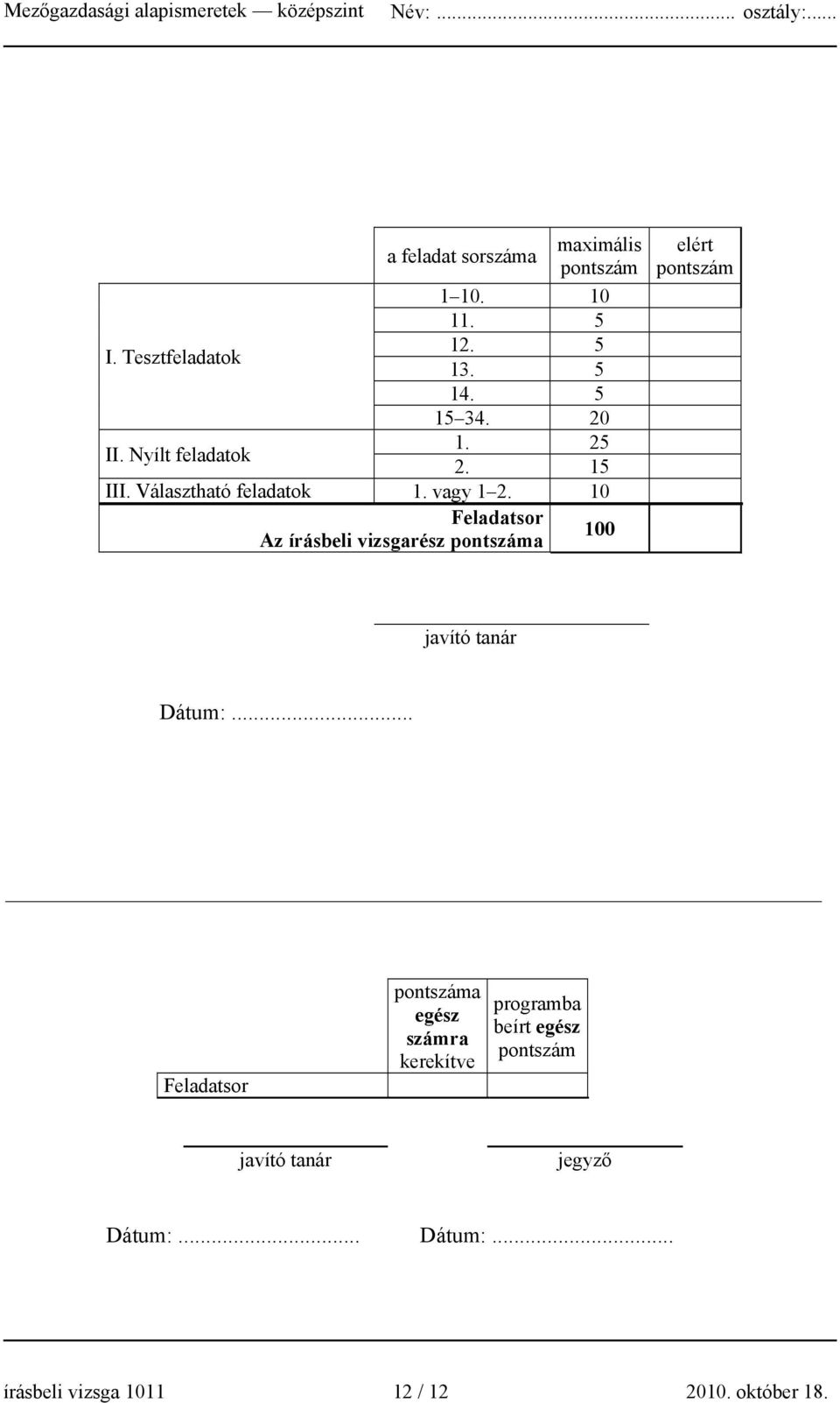 10 Feladatsor z írásbeli vizsgarész pontszáma 100 elért pontszám javító tanár átum:.