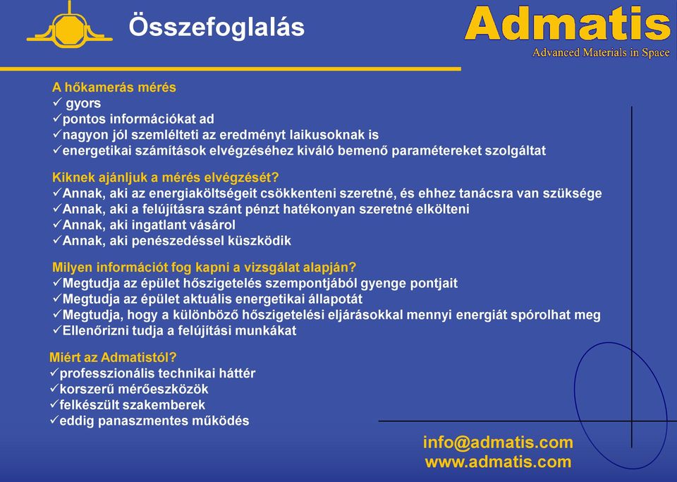 Annak, aki az energiaköltségeit csökkenteni szeretné, és ehhez tanácsra van szüksége Annak, aki a felújításra szánt pénzt hatékonyan szeretné elkölteni Annak, aki ingatlant vásárol Annak, aki