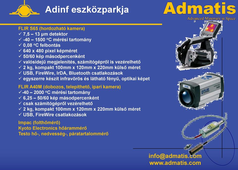 infravörös és látható fényű, optikai képet FLIR A40M (dobozos, telepíthető, ipari kamera) -40 2000 o C mérési tartomány 6,25 50/60 kép másodpercenként csak