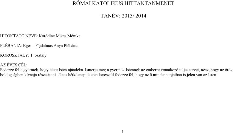 osztály AZ ÉVES CÉL: Fedezze fel a gyermek, hogy élete Isten ajándéka.