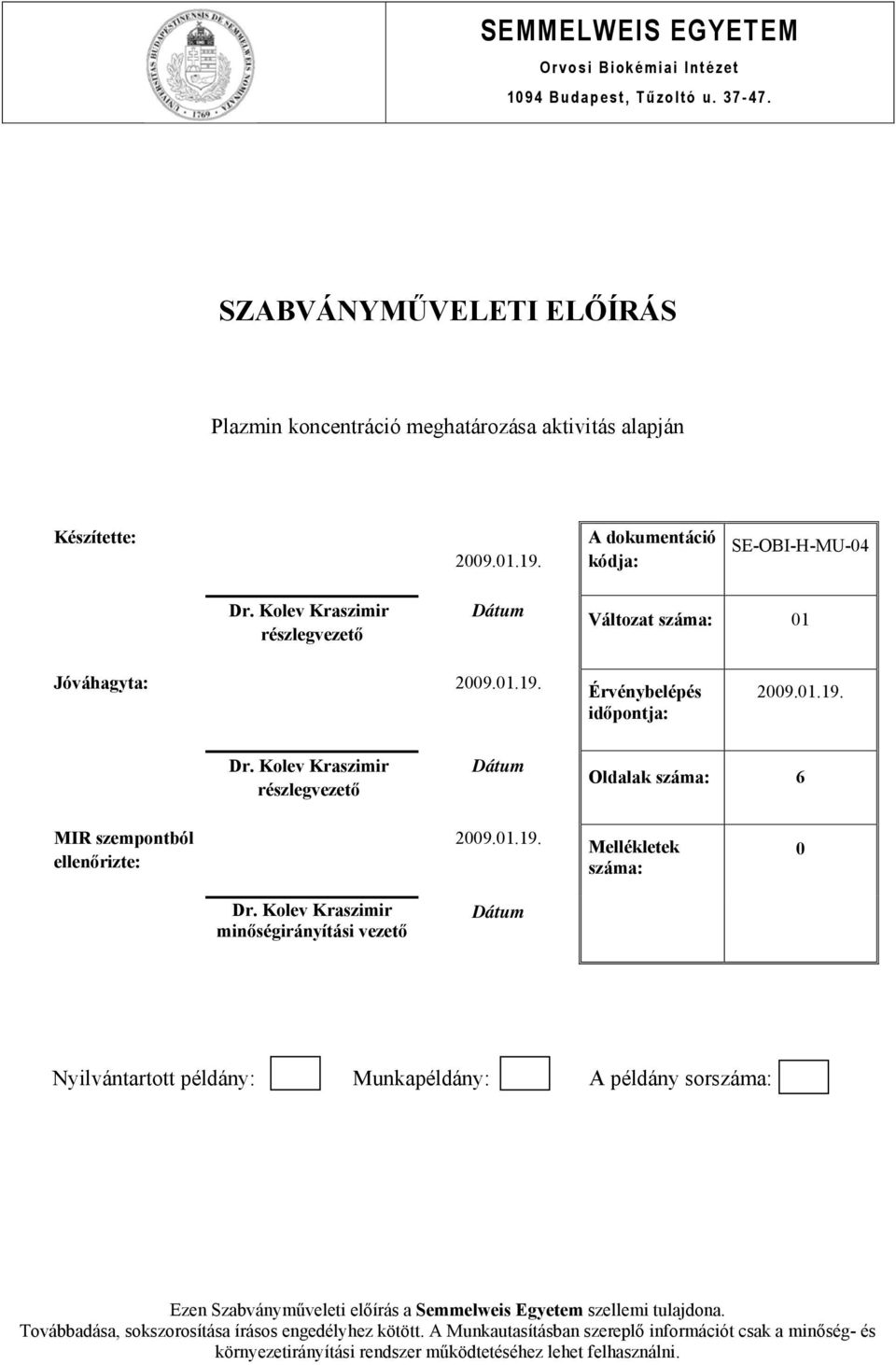 Kolev Kraszimir részlegvezető Dátum Oldalak száma: 6 MIR szempontból ellenőrizte: 2009.01.19. Mellékletek száma: 0 Dr.