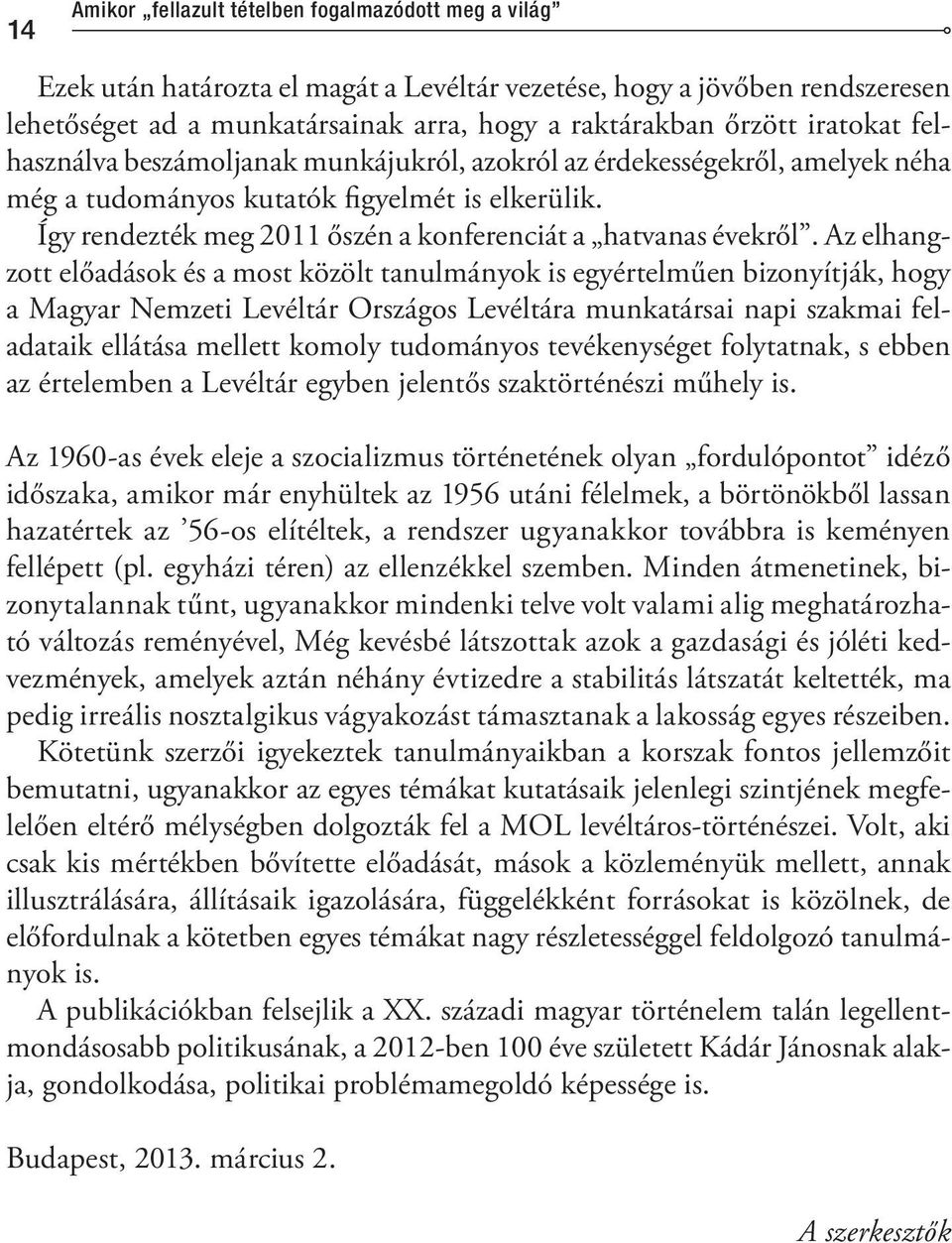 Így rendezték meg 2011 őszén a konferenciát a hatvanas évekről.