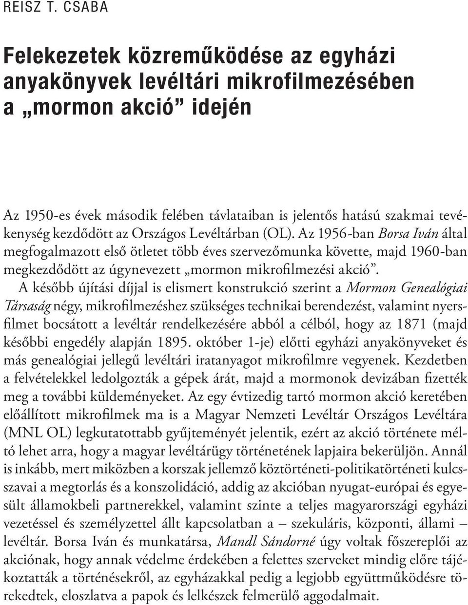 az Országos Levéltárban (OL). Az 1956-ban Borsa Iván által megfogalmazott első ötletet több éves szervezőmunka követte, majd 1960-ban megkezdődött az úgynevezett mormon mikrofilmezési akció.