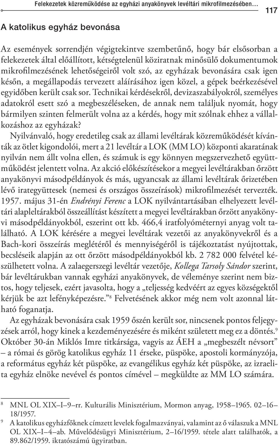 beérkezésével egyidőben került csak sor.