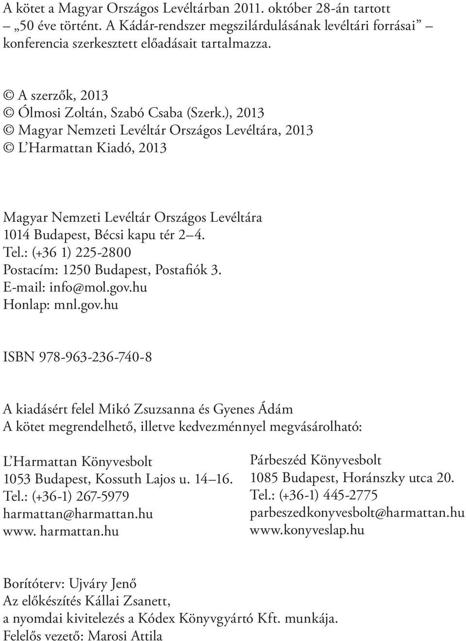 ), 2013 Magyar Nemzeti Levéltár Országos Levéltára, 2013 L Harmattan Kiadó, 2013 Magyar Nemzeti Levéltár Országos Levéltára 1014 Budapest, Bécsi kapu tér 2 4. Tel.