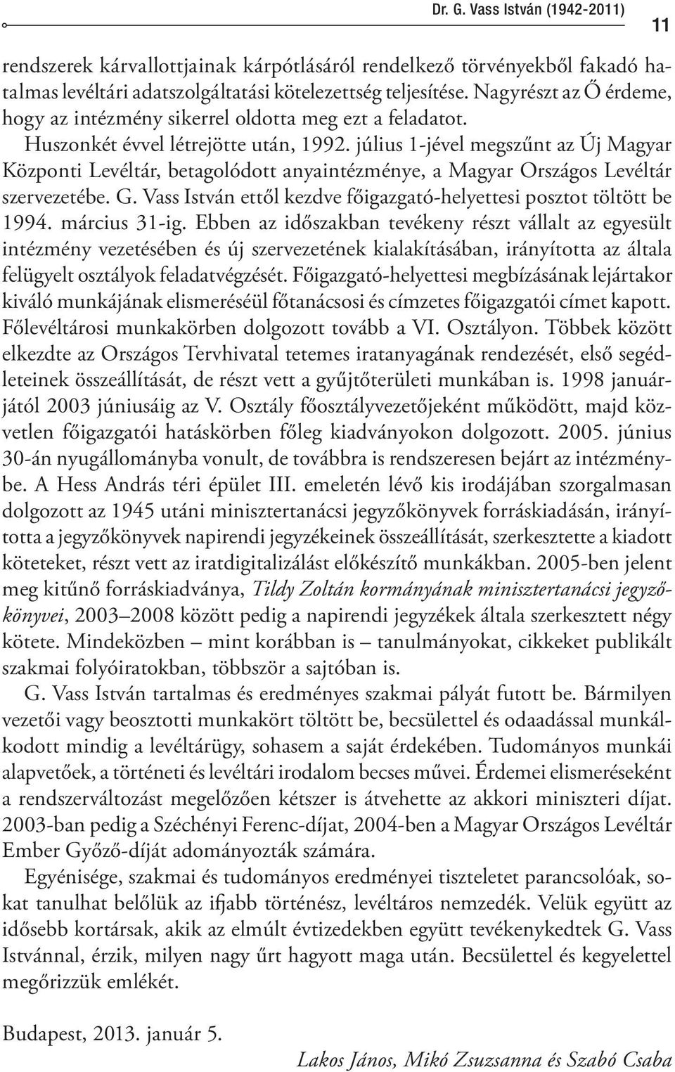 július 1-jével megszűnt az Új Magyar Központi Levéltár, betagolódott anyaintézménye, a Magyar Országos Levéltár szervezetébe. G. Vass István ettől kezdve főigazgató-helyettesi posztot töltött be 1994.