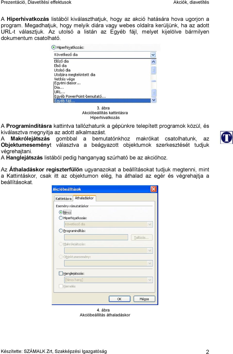 ábra Akcióbeállítás kattintásra Hiperhivatkozás A Programindításra kattintva tallózhatunk a gépünkre telepített programok közül, és kiválasztva megnyitja az adott alkalmazást.