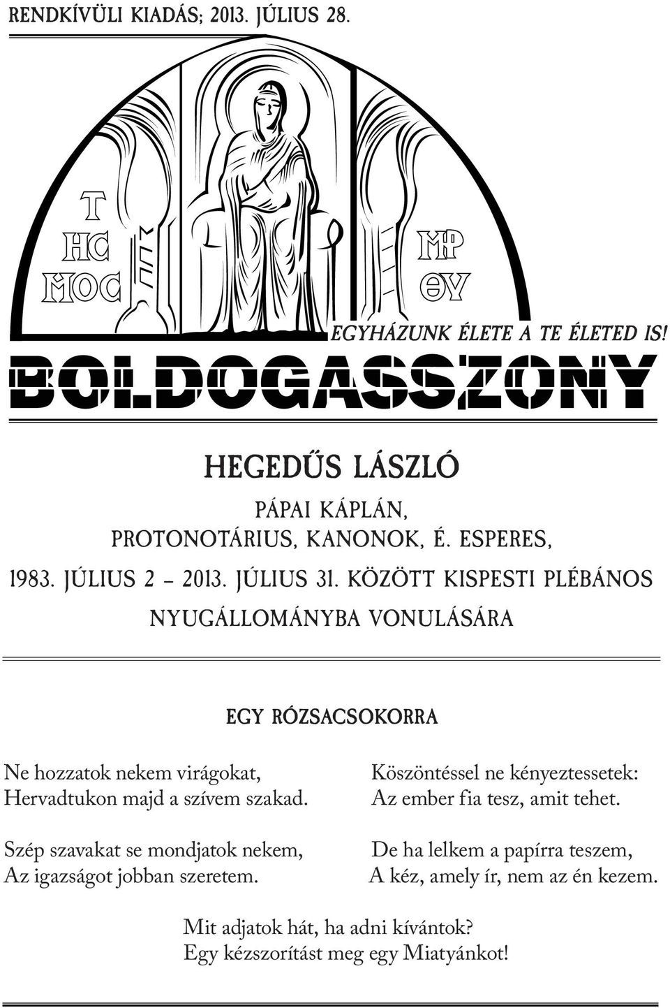 között kispesti plébános nyugállományba vonulására Egy rózsacsokorra Ne hozzatok nekem virágokat, Hervadtukon majd a szívem szakad.