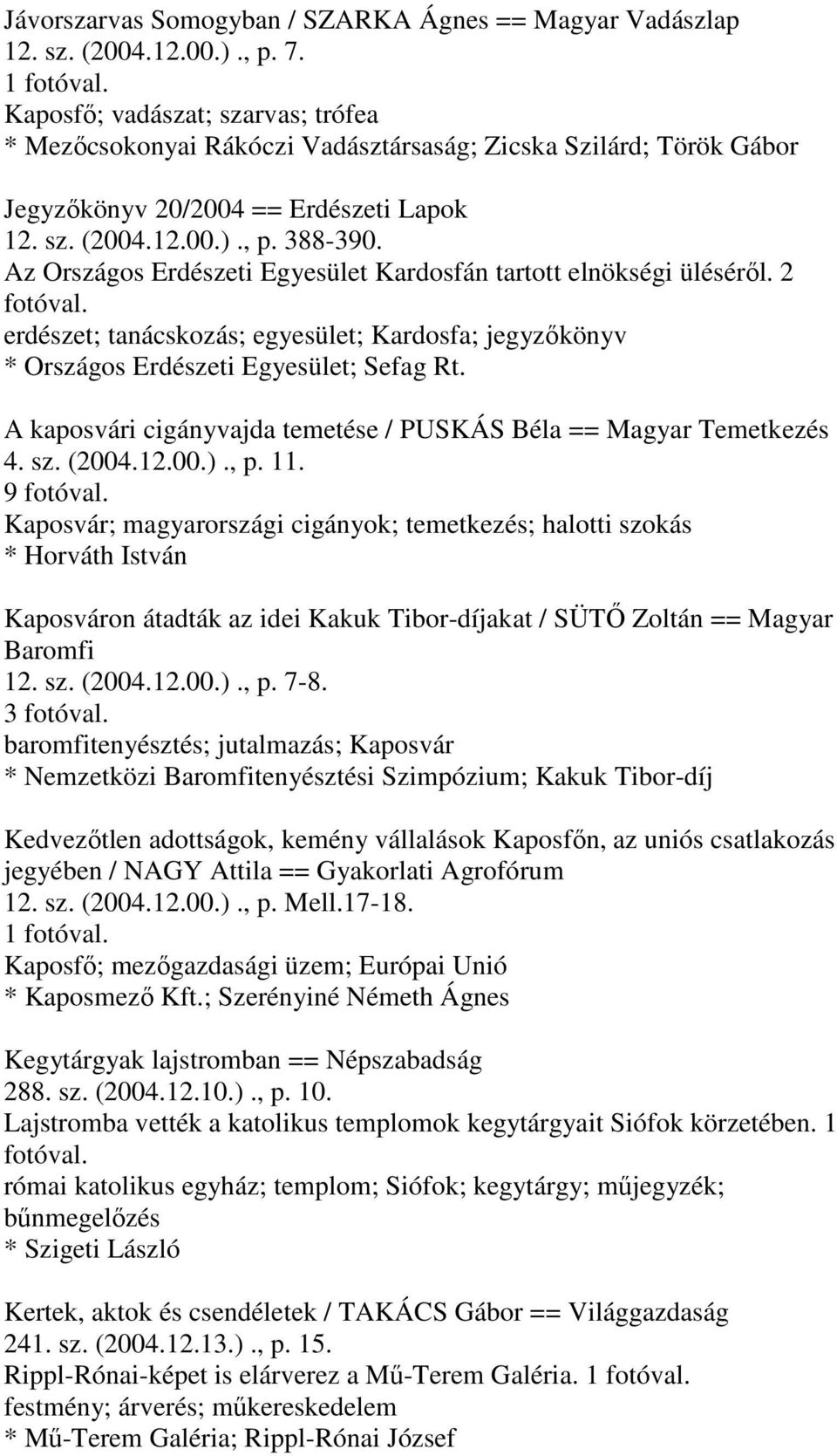 Az Országos Erdészeti Egyesület Kardosfán tartott elnökségi üléséről. 2 fotóval. erdészet; tanácskozás; egyesület; Kardosfa; jegyzőkönyv * Országos Erdészeti Egyesület; Sefag Rt.