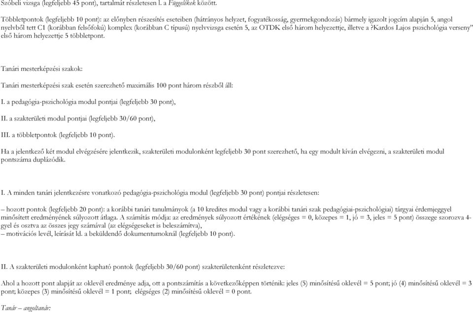 komplex (korábban C típusú) nyelvvizsga esetén 5, az OTDK első három helyezettje, illetve a?kardos Lajos pszichológia verseny első három helyezettje 5 többletpont.