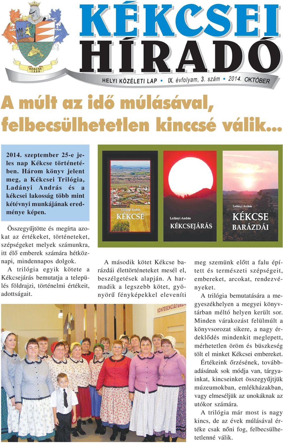 Összegyûjtötte és megírta azokat az értékeket, történeteket, szépségeket melyek számunkra, itt élô emberek számára hétköznapi, mindennapos dolgok.