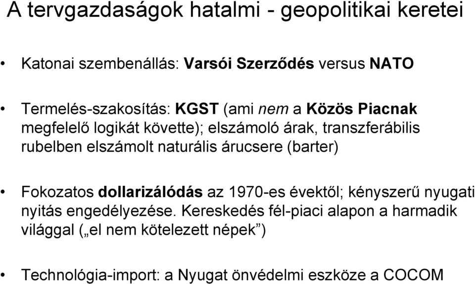 rubelben elszámolt naturális árucsere (barter) Fokozatos dollarizálódás az 1970-es évektől; kényszerű nyugati nyitás