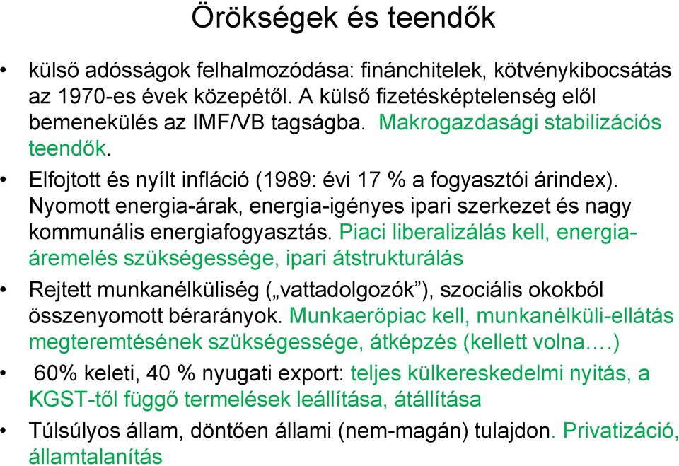 Piaci liberalizálás kell, energiaáremelés szükségessége, ipari átstrukturálás Rejtett munkanélküliség ( vattadolgozók ), szociális okokból összenyomott bérarányok.