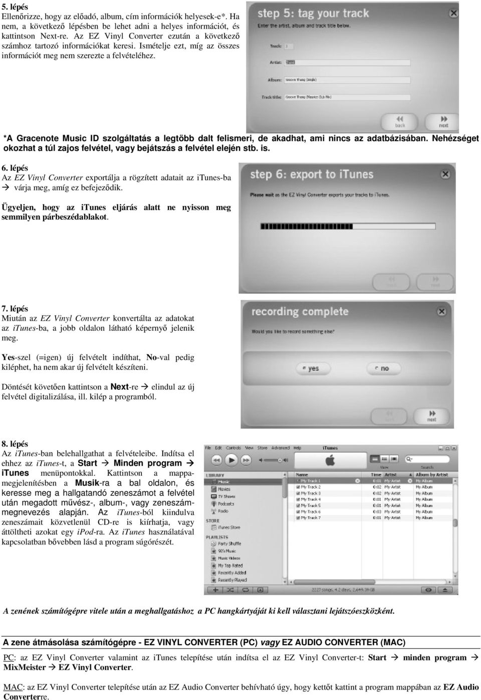 *A Gracenote Music ID szolgáltatás a legtöbb dalt felismeri, de akadhat, ami nincs az adatbázisában. Nehézséget okozhat a túl zajos felvétel, vagy bejátszás a felvétel elején stb. is. 6.