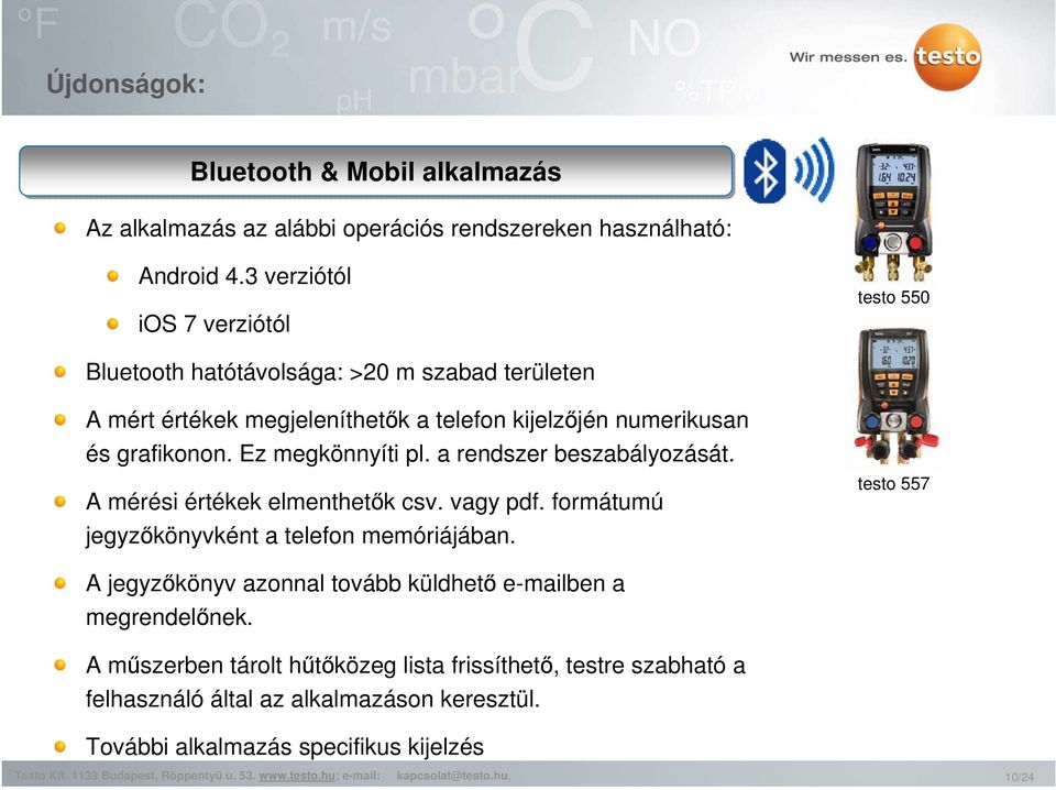 grafikonon. Ez megkönnyíti pl. a rendszer beszabályozását. A mérési értékek elmenthetők csv. vagy pdf. formátumú jegyzőkönyvként a telefon memóriájában.