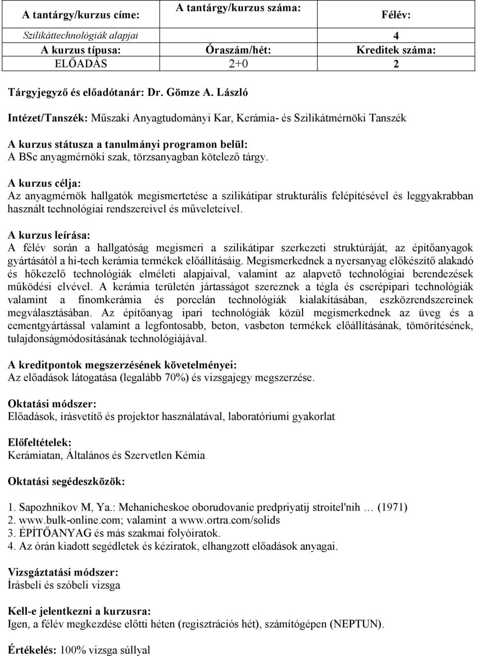 A kurzus célja: Az anyagmérnök hallgatók megismertetése a szilikátipar strukturális felépítésével és leggyakrabban használt technológiai rendszereivel és mőveleteivel.