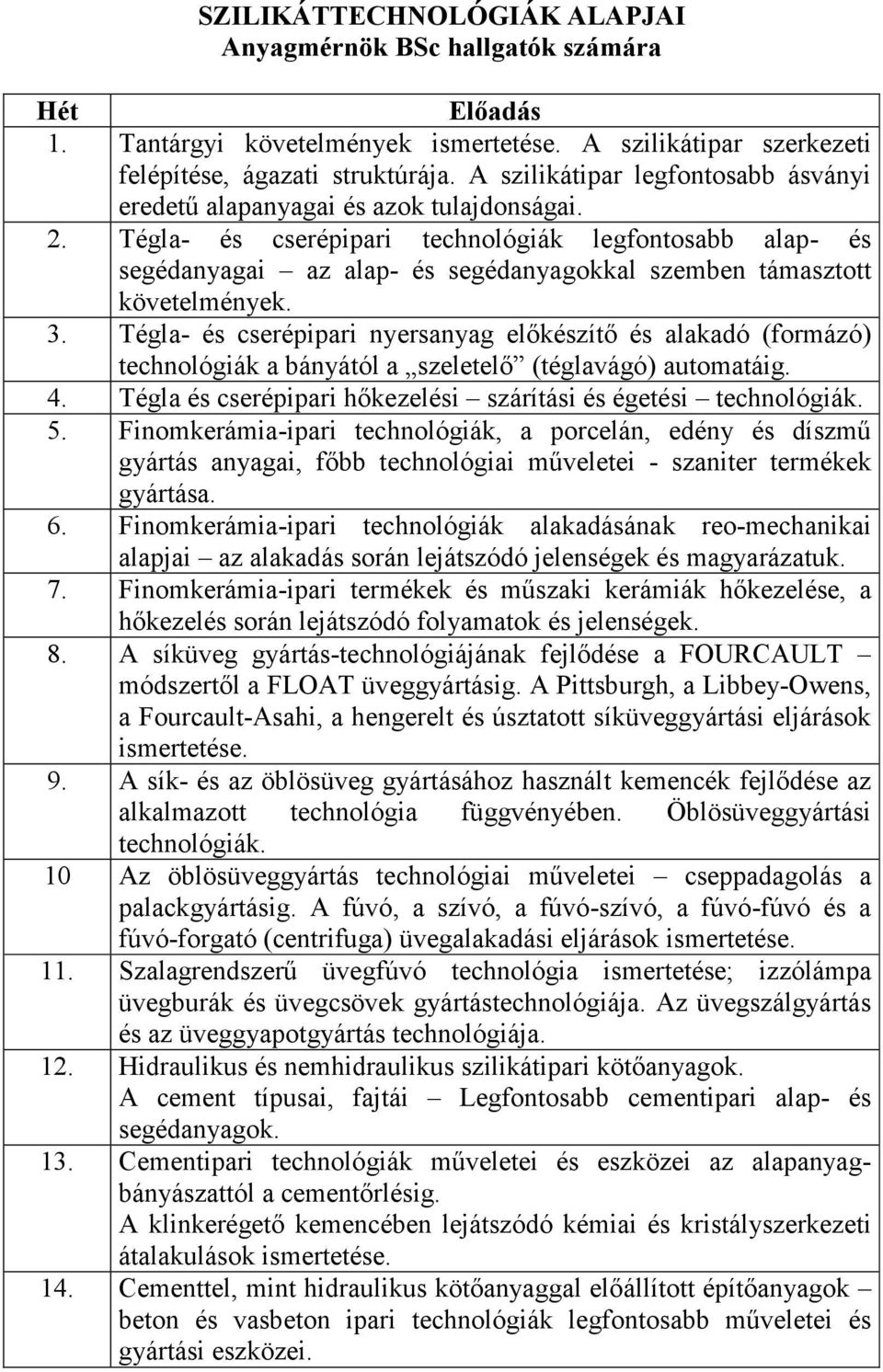 Tégla- és cserépipari technológiák legfontosabb alap- és segédanyagai az alap- és segédanyagokkal szemben támasztott követelmények. 3.