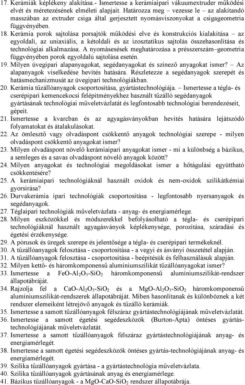 Kerámia porok sajtolása porsajtók mőködési elve és konstrukciós kialakítása az egyoldali, az uniaxiális, a kétoldali és az izosztatikus sajtolás összehasonlítása és technológiai alkalmazása.