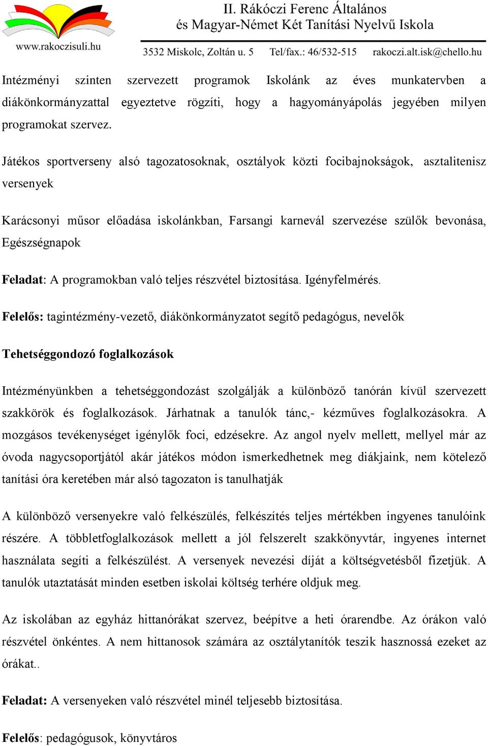 Feladat: A programokban való teljes részvétel biztosítása. Igényfelmérés.