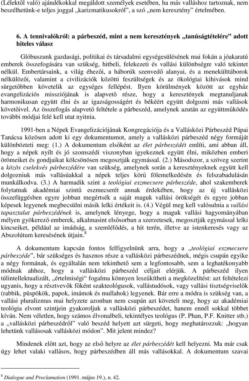 van szükség, hitbeli, felekezeti és vallási különbségre való tekintet nélkül.