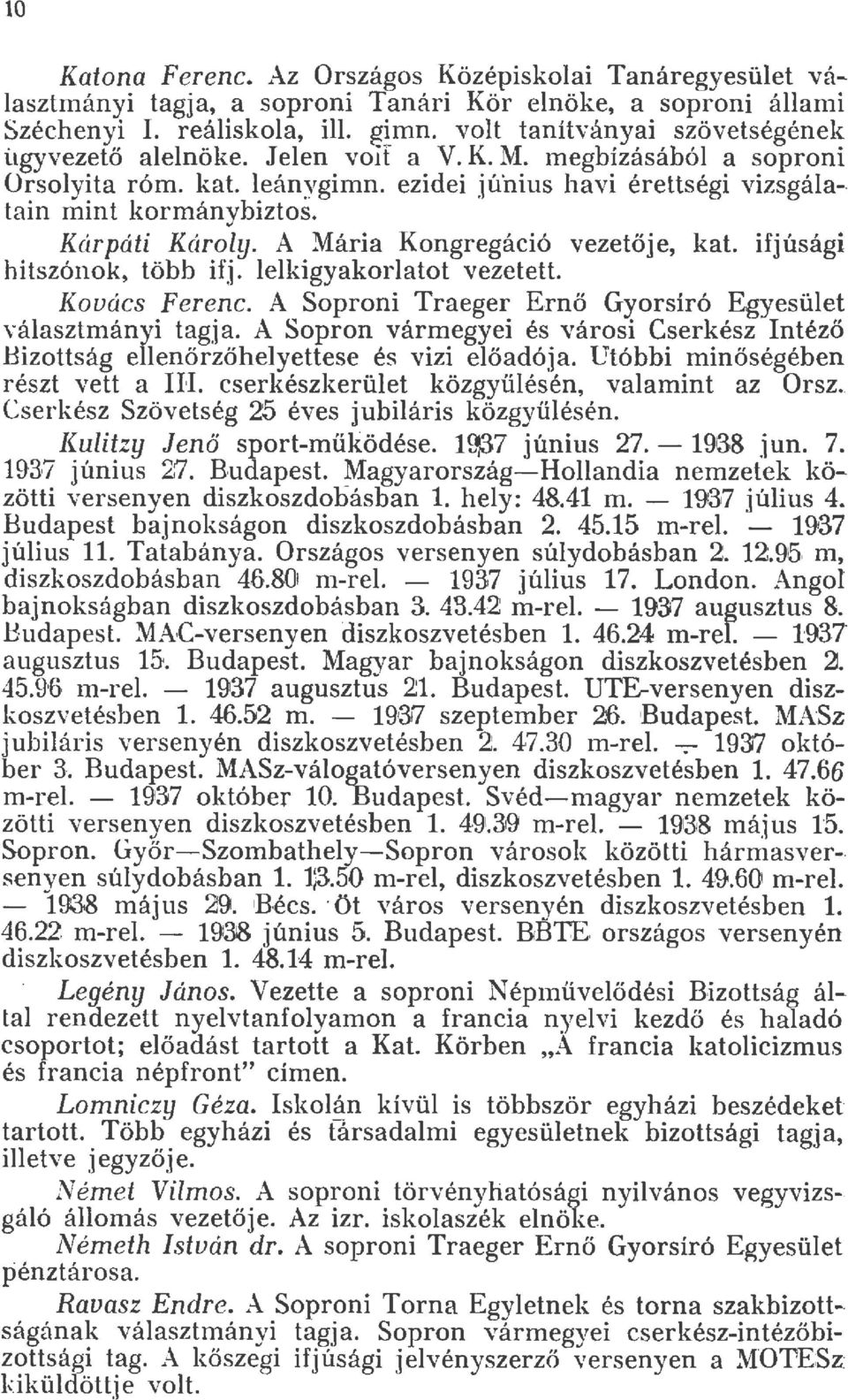 ifjúsági hitszónok, több ifj. ekigyakoratot vezetett. Kovács Ferenc. A Soproni Traeger Ernő Gyorsíró Egyesüet váasztmányi tagja.
