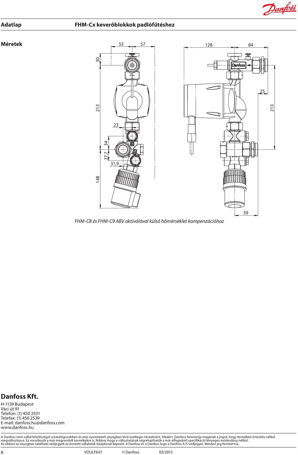 hu@danfoss.com www.danfoss.hu A Danfoss nem vállal felelősséget a katalógusokban és más nyomtatott anyagban lévő esetleges tévedésért, hibáért.