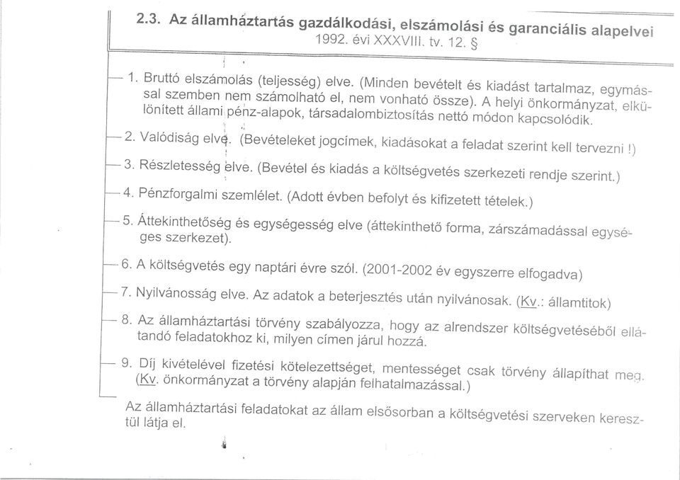 ^pénz-alapok, társadalombiztosítás nettó m ó d o ^ ^ a p c s o S ^ 2. Valódiság elv^ ('Bevételeket jogcimek. kiadásokat a feladat szerint kell tervezni!) 3. Részletesség elve.