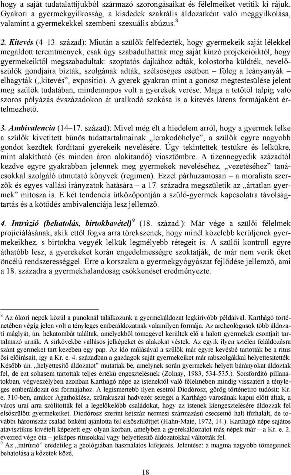 század): Miután a szülők felfedezték, hogy gyermekeik saját lélekkel megáldott teremtmények, csak úgy szabadulhattak meg saját kínzó projekcióiktól, hogy gyermekeiktől megszabadultak: szoptatós