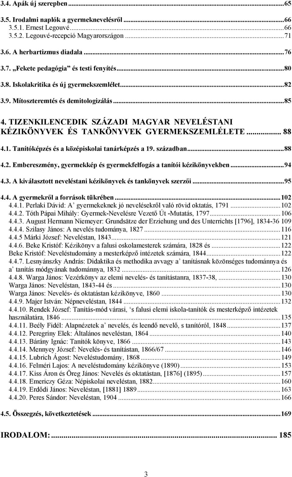 Tanítóképzés és a középiskolai tanárképzés a 19. században...88 4.2. Embereszmény, gyermekkép és gyermekfelfogás a tanítói kézikönyvekben...94 4.3.