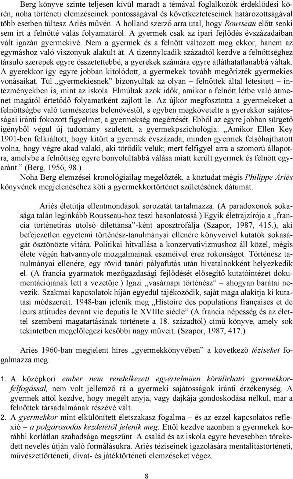 Nem a gyermek és a felnőtt változott meg ekkor, hanem az egymáshoz való viszonyuk alakult át.