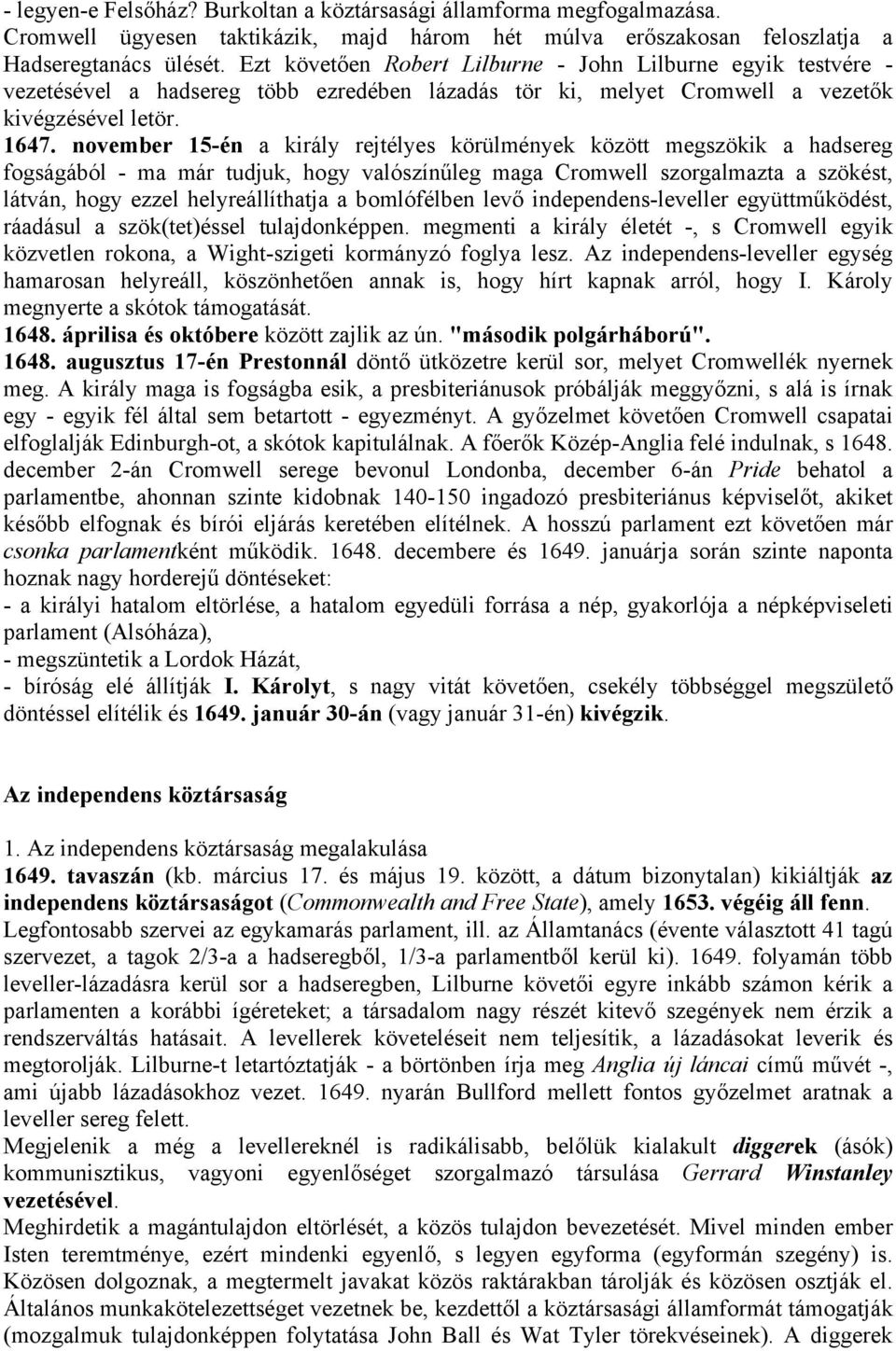 november 15-én a király rejtélyes körülmények között megszökik a hadsereg fogságából - ma már tudjuk, hogy valószínűleg maga Cromwell szorgalmazta a szökést, látván, hogy ezzel helyreállíthatja a
