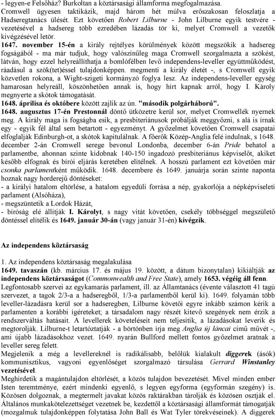 november 15-én a király rejtélyes körülmények között megszökik a hadsereg fogságából - ma már tudjuk, hogy valószínűleg maga Cromwell szorgalmazta a szökést, látván, hogy ezzel helyreállíthatja a