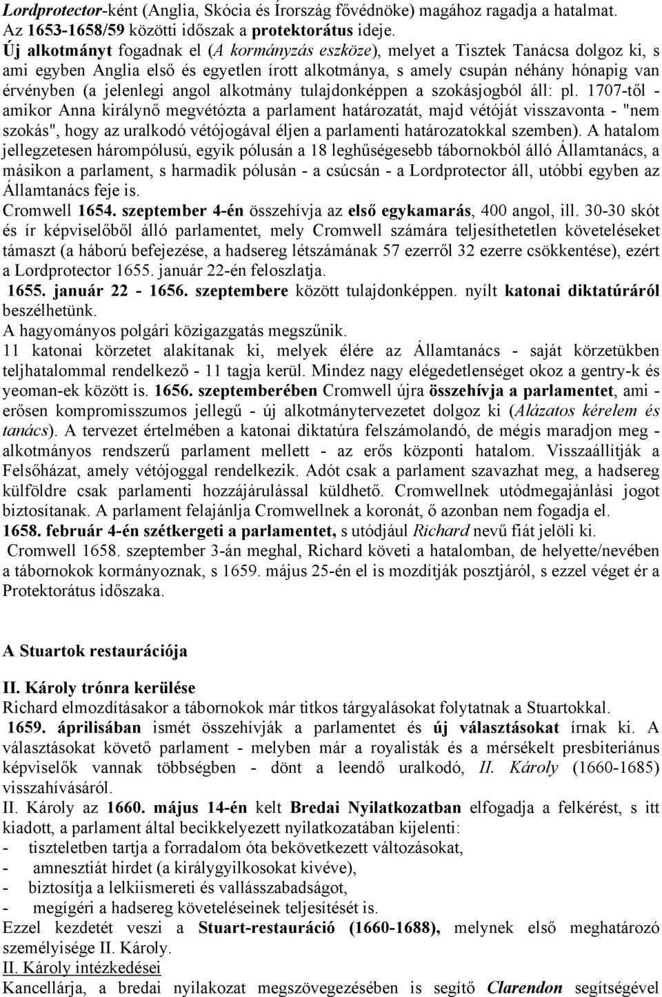 angol alkotmány tulajdonképpen a szokásjogból áll: pl.