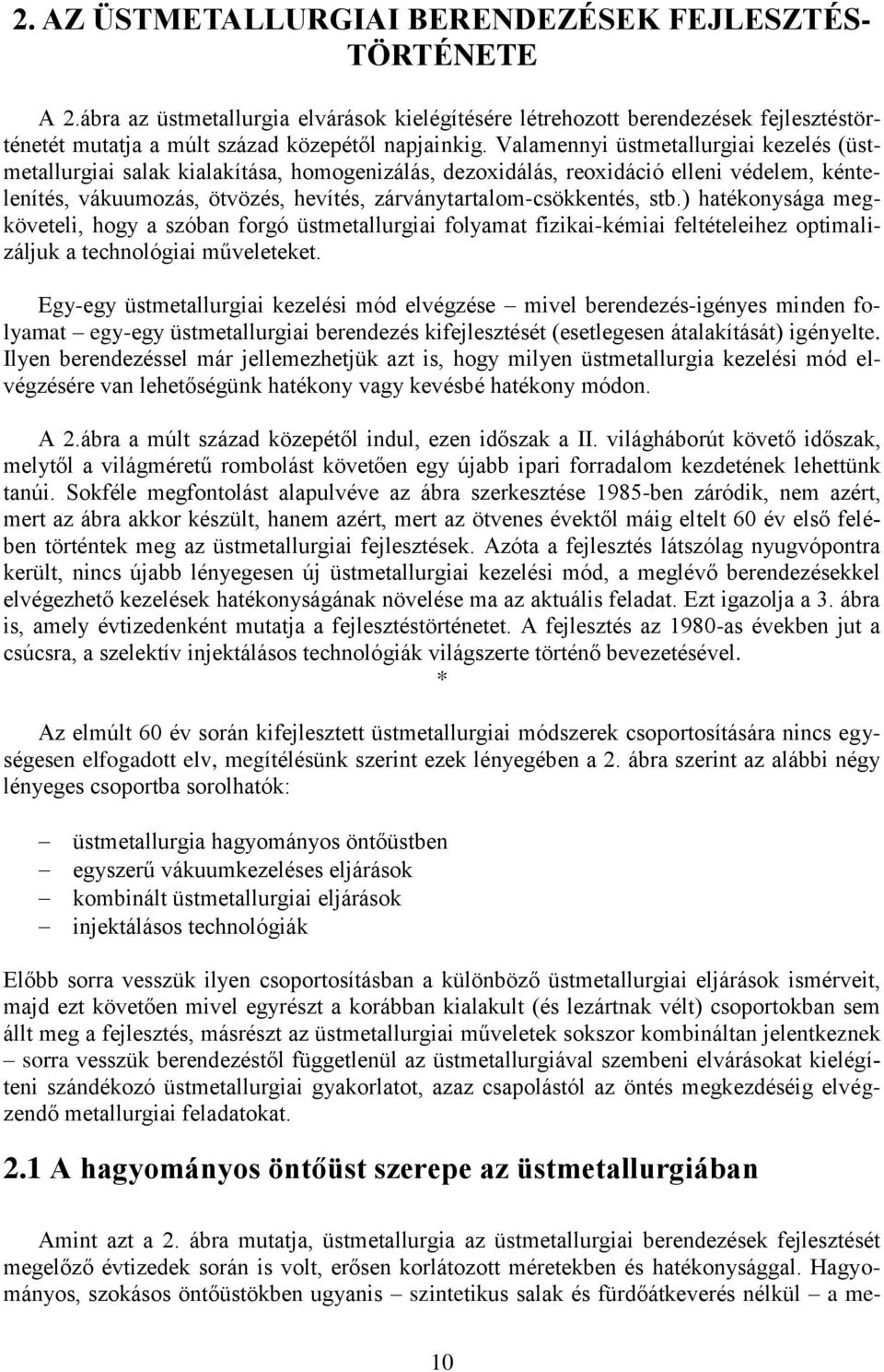 stb.) hatékonysága megköveteli, hogy a szóban forgó üstmetallurgiai folyamat fizikai-kémiai feltételeihez optimalizáljuk a technológiai műveleteket.