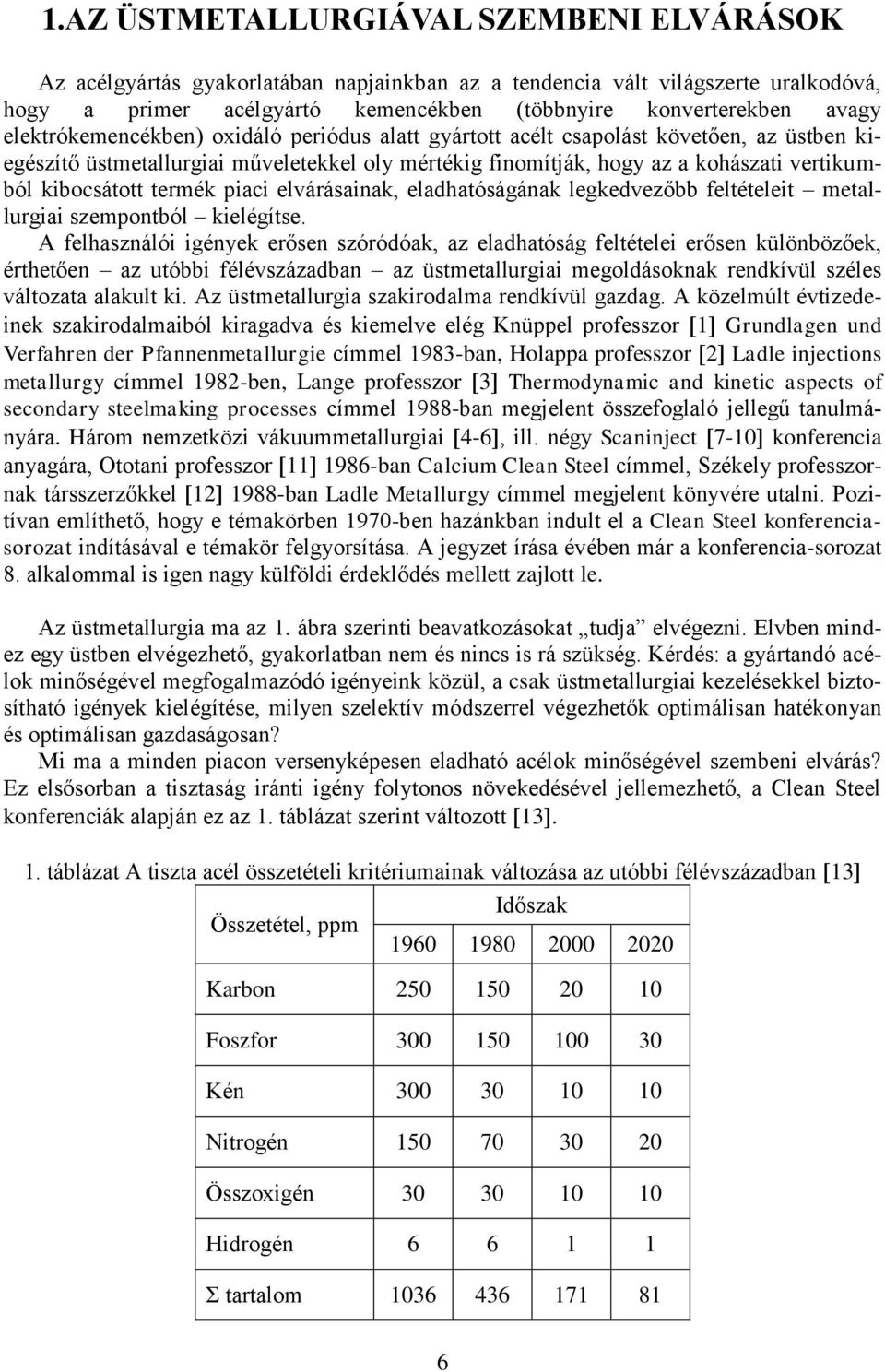 termék piaci elvárásainak, eladhatóságának legkedvezőbb feltételeit metallurgiai szempontból kielégítse.