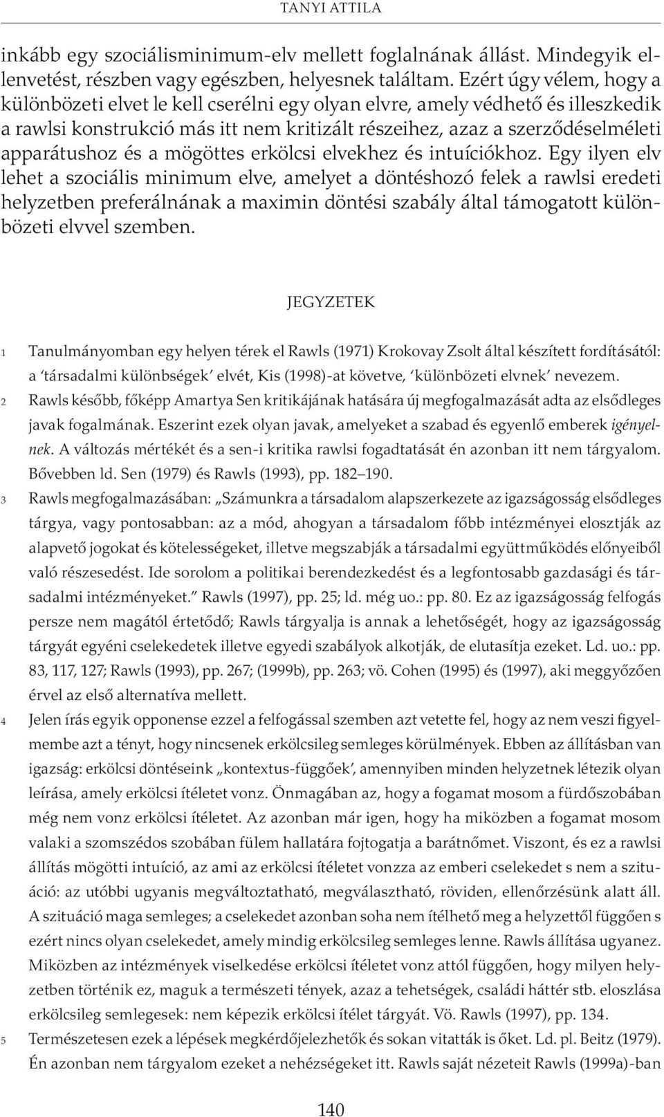 a mögöttes erkölcsi elvekhez és intuíciókhoz.