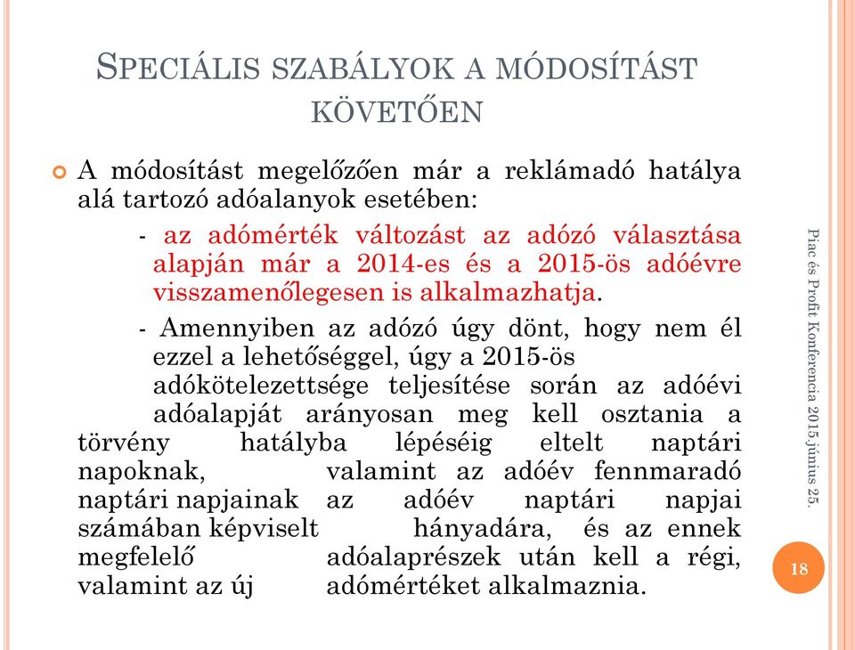 - Amennyiben az adózó úgy dönt, hogy nem él ezzel a lehetőséggel, úgy a 2015-ös adókötelezettsége teljesítése során az adóévi adóalapját arányosan meg kell osztania