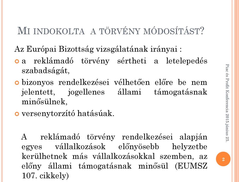 rendelkezései vélhetően előre be nem jelentett, jogellenes állami támogatásnak minősülnek, versenytorzító