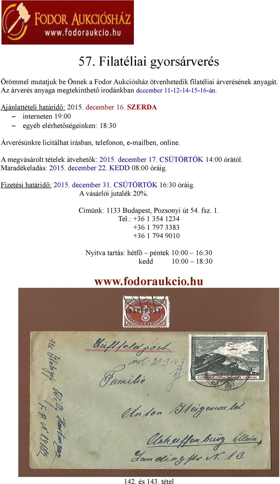A megvásárolt tételek átvehetők: 2015. december 17. CSÜTÖRTÖK 14:00 órától. Maradékeladás: 2015. december 22. KEDD 08:00 óráig. Fizetési határidő: 2015. december 31. CSÜTÖRTÖK 16:30 óráig.