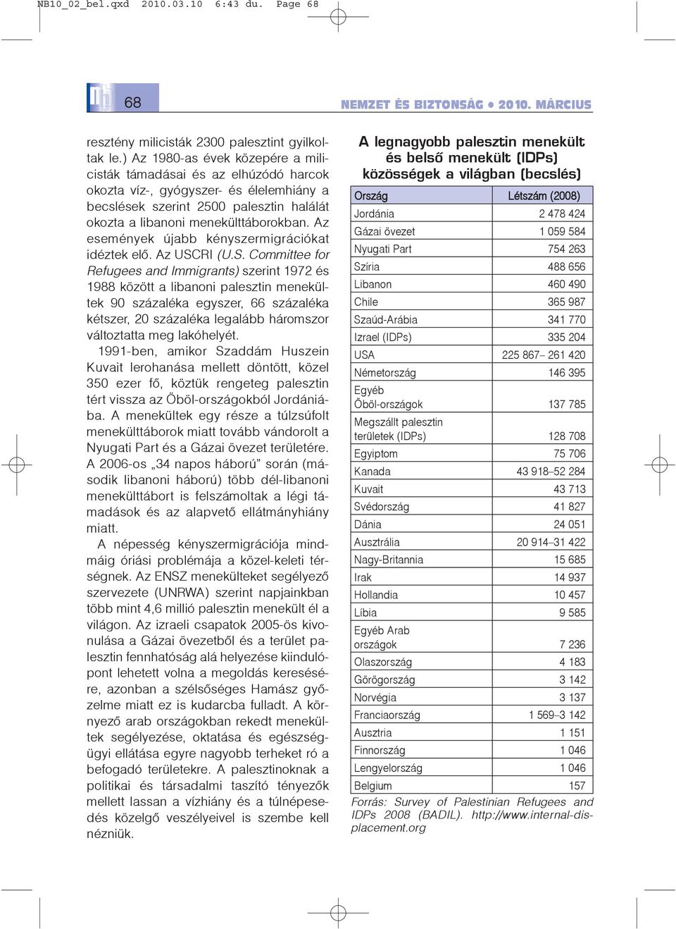 Az események újabb kényszermigrációkat idéztek elõ. Az USC