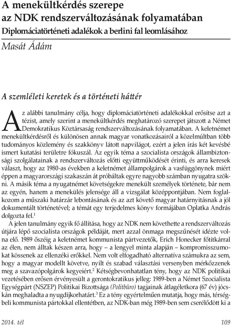 A keletnémet menekültkérdésről és különösen annak magyar vonatkozásairól a közelmúltban több tudományos közlemény és szakkönyv látott napvilágot, ezért a jelen írás két kevésbé ismert kutatási