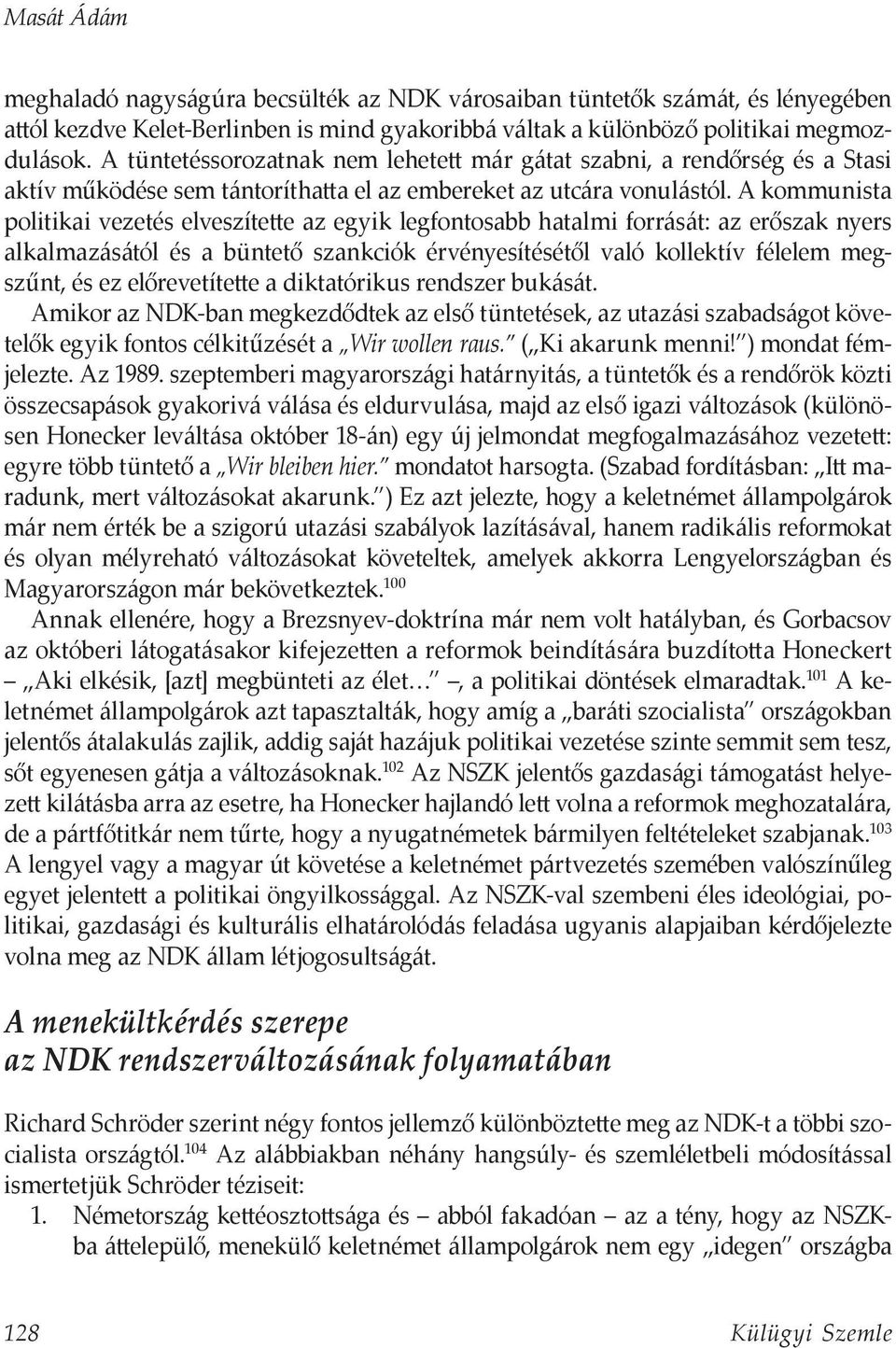 A kommunista politikai vezetés elveszítette az egyik legfontosabb hatalmi forrását: az erőszak nyers alkalmazásától és a büntető szankciók érvényesítésétől való kollektív félelem megszűnt, és ez