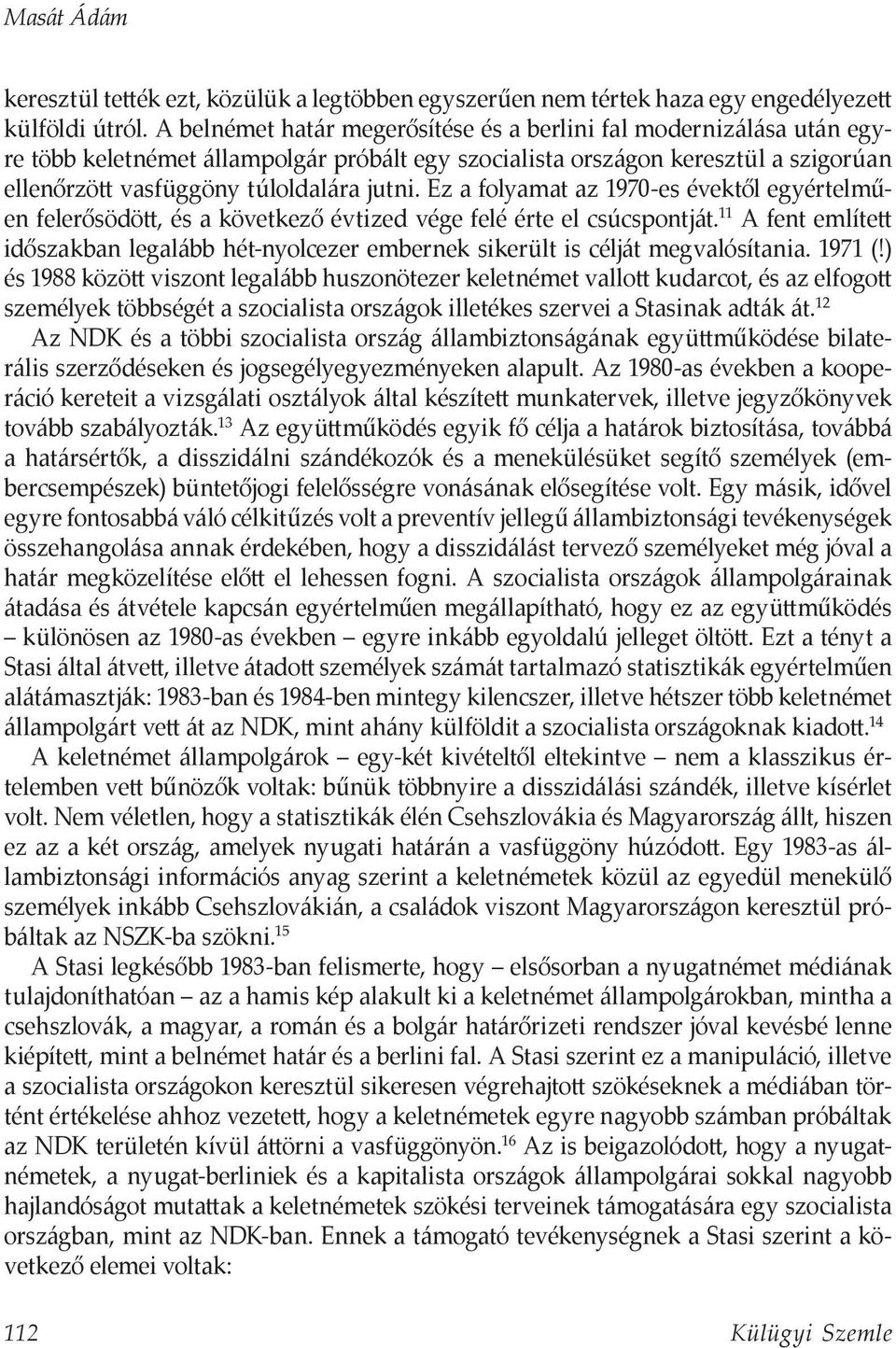 Ez a folyamat az 1970-es évektől egyértelműen felerősödött, és a következő évtized vége felé érte el csúcspontját.