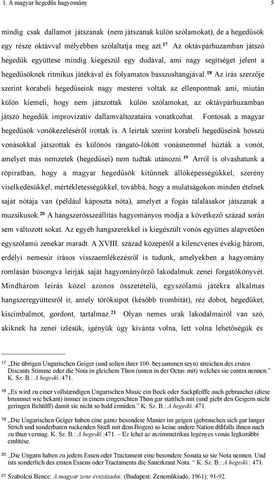 18 Az írás szerzője szerint korabeli hegedűseink nagy mesterei voltak az ellenpontnak ami, miután külön kiemeli, hogy nem játszottak külön szólamokat, az oktávpárhuzamban játszó hegedűk improvizatív