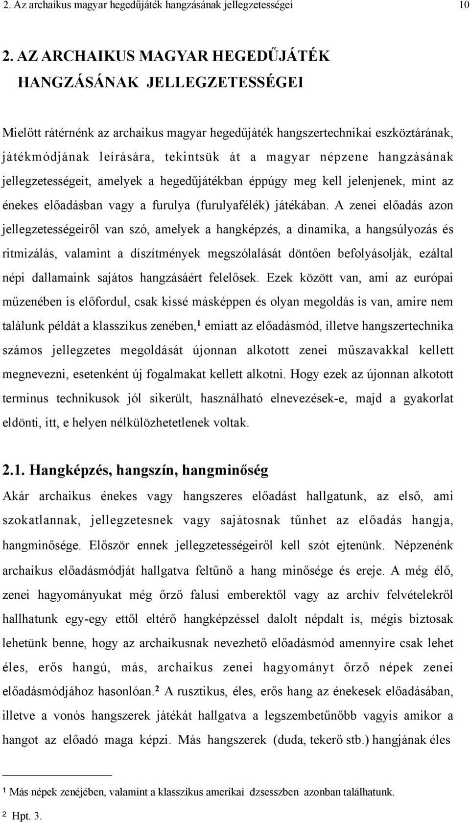 hangzásának jellegzetességeit, amelyek a hegedűjátékban éppúgy meg kell jelenjenek, mint az énekes előadásban vagy a furulya (furulyafélék) játékában.