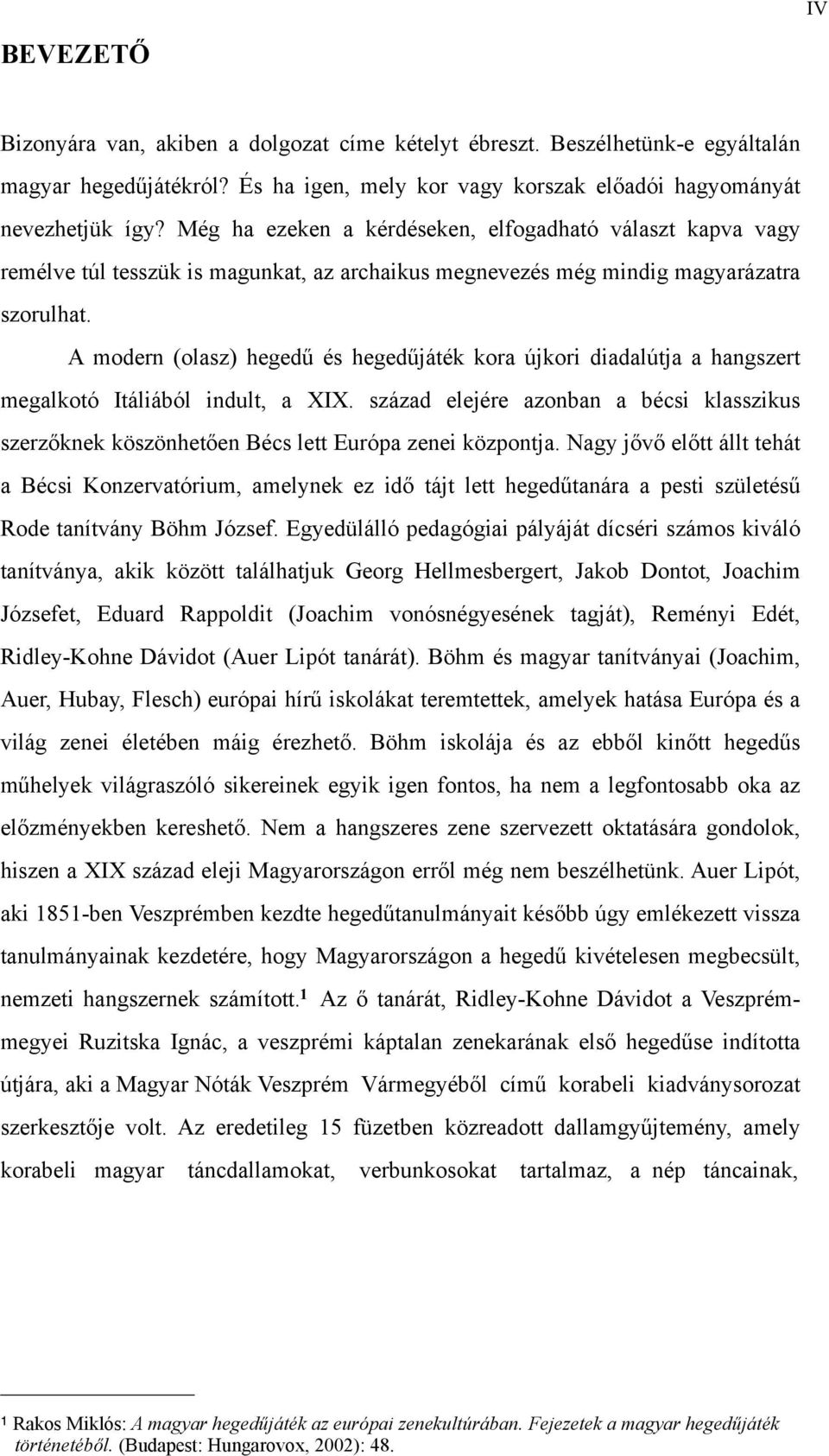 A modern (olasz) hegedű és hegedűjáték kora újkori diadalútja a hangszert megalkotó Itáliából indult, a XIX.