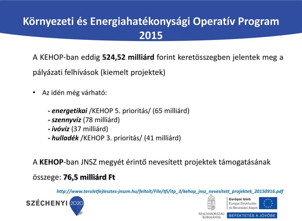 prioritás/ (65 milliárd) - szennyvíz (78 milliárd) - ivóvíz (37 milliárd) - hulladék /KEHOP 3.