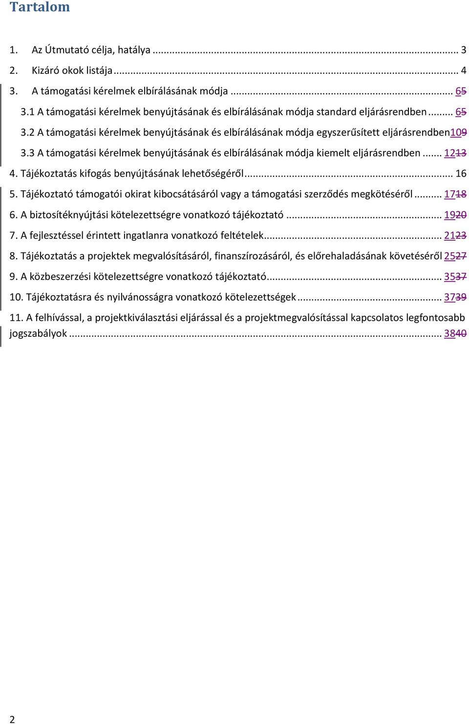 3 A támogatási kérelmek benyújtásának és elbírálásának módja kiemelt eljárásrendben... 1213 4. Tájékoztatás kifogás benyújtásának lehetőségéről... 16 5.