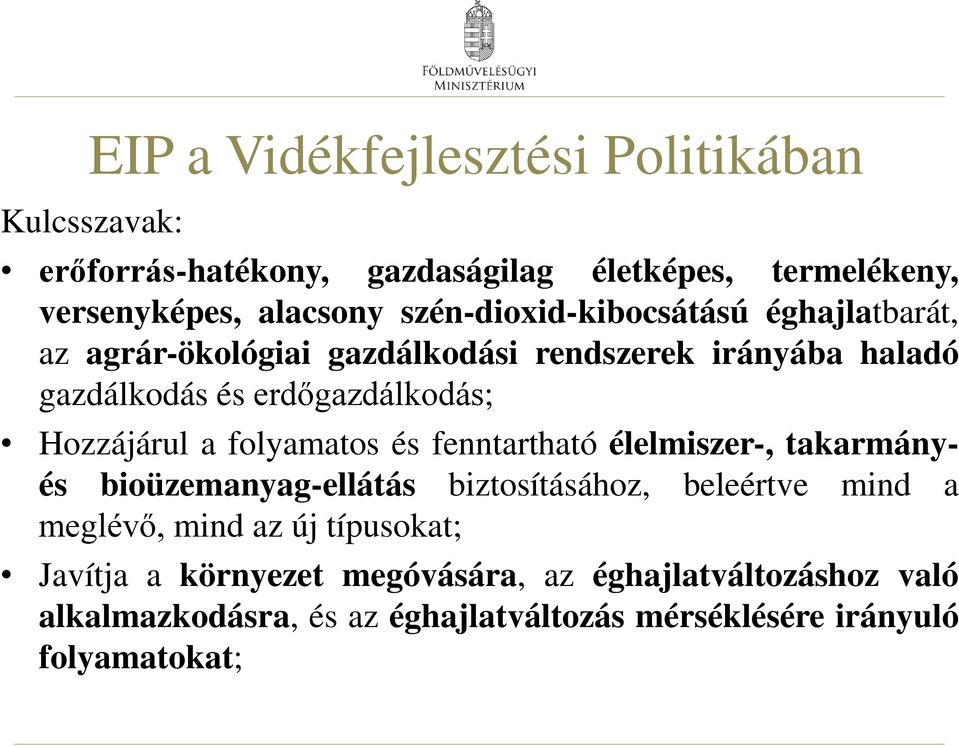 Hozzájárul a folyamatos és fenntartható élelmiszer-, takarmányés bioüzemanyag-ellátás biztosításához, beleértve mind a meglévő, mind az